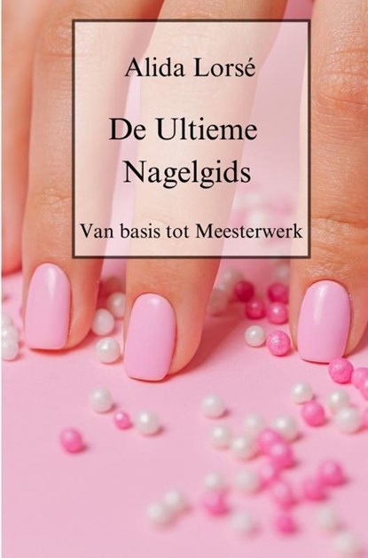 De Ultieme Nagelgids, Alida Lorsé - Ebook - 9789403719177