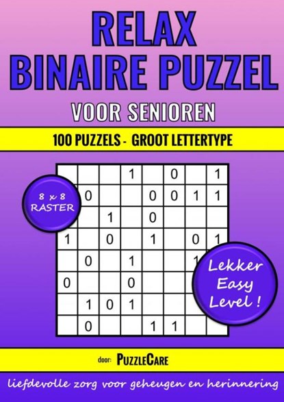 Binaire Puzzel Relax voor Senioren - 8x8 Raster - 100 Puzzels Groot Lettertype - Lekker Easy Level!, Puzzle Care - Paperback - 9789403719696