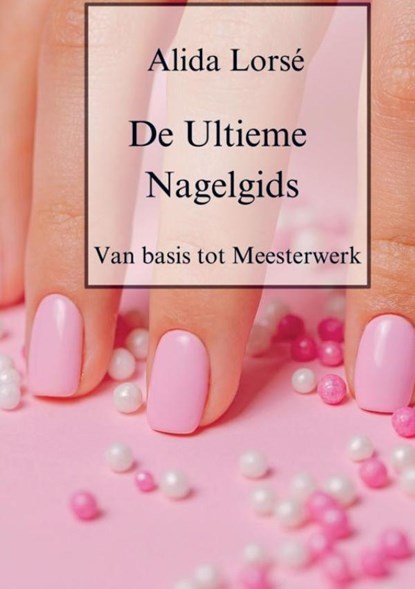 De Ultieme Nagelgids, Alida Lorsé - Gebonden - 9789403720326
