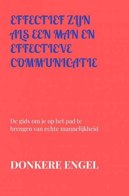 effectief zijn als een man en effectieve communicatie, Donkere Engel - Paperback - 9789403729572
