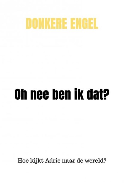 Oh nee ben ik dat?, Donkere Engel - Paperback - 9789403729589