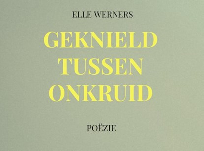 GEKNIELD TUSSEN ONKRUID, Elle Werners - Paperback - 9789403734361
