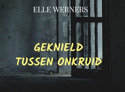GEKNIELD TUSSEN ONKRUID, Elle Werners - Paperback - 9789403734392