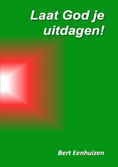 Laat God je uitdagen!, Bert Eenhuizen - Paperback - 9789403734996