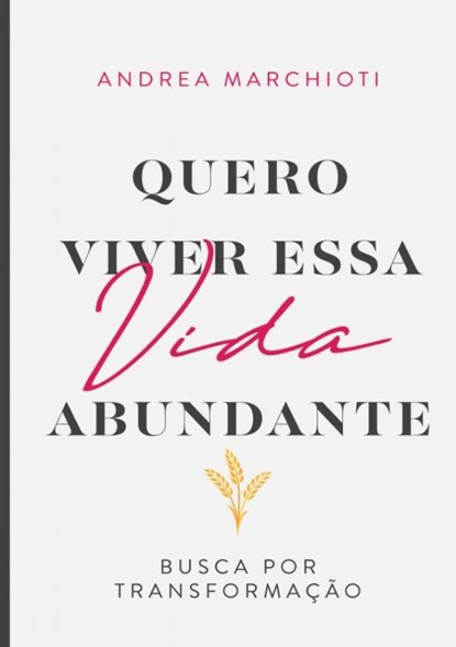 Quero viver essa vida abundante, Andrea Marchioti - Paperback - 9789403737287