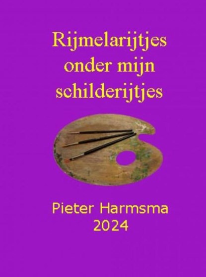Rijmelarijtjes onder mijn schilderijtjes, Pieter Harmsma - Paperback - 9789403738482