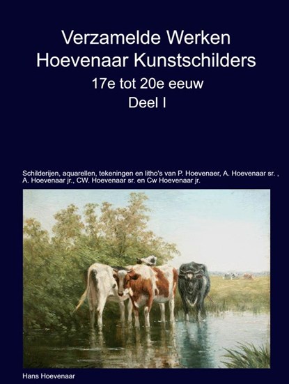 Verzamelde Werken Hoevenaar Kunstschilders 17e tot 20e eeuw Deel I, Hans Hoevenaar - Gebonden - 9789403738581