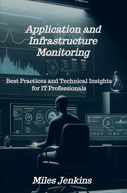 Application and Infrastructure Monitoring, Miles Jenkins - Paperback - 9789403738680