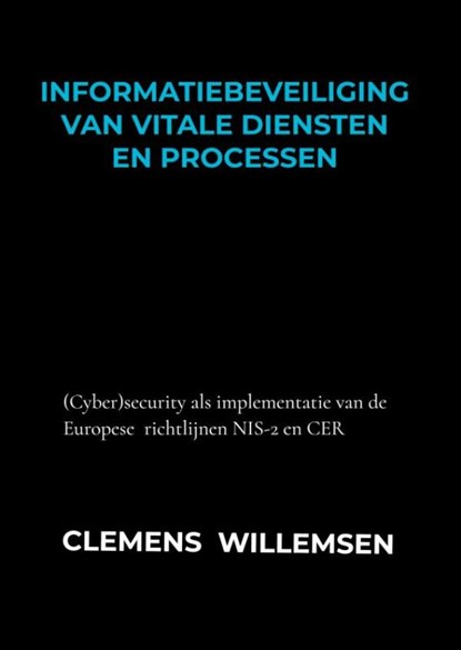 Informatiebeveiliging van vitale diensten en processen, Clemens Willemsen - Paperback - 9789403742588