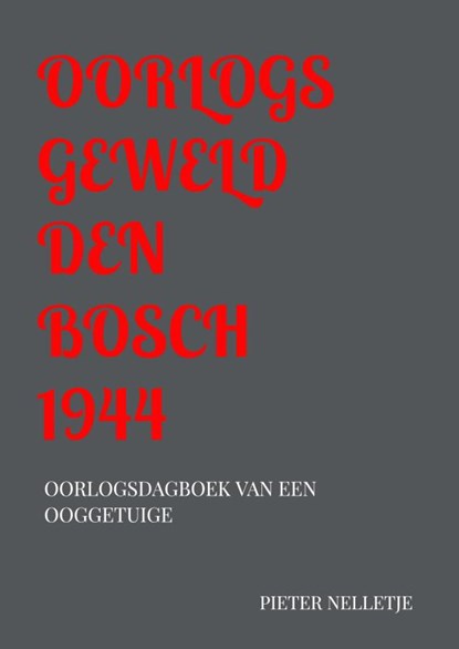 OORLOGSGEWELD DEN BOSCH 1944, Pieter Nelletje - Paperback - 9789403742724