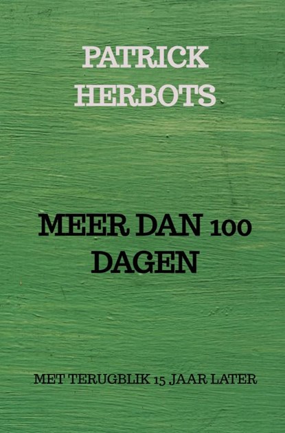 MEER DAN 100 DAGEN, PATRICK HERBOTS MIET DRIESSEN - Gebonden - 9789403742977