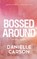 Bossed Around, Danielle Carson - Paperback - 9789403748733