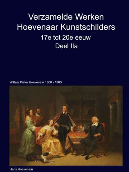 Verzamelde Werken Hoevenaar Kunstschilders 17e tot 20e eeuw Deel IIa, Hans Hoevenaar - Gebonden - 9789403748979