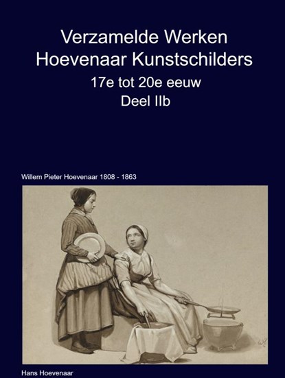 Verzamelde Werken Hoevenaar Kunstschilders 17e tot 20e eeuw Deel IIb, Hans Hoevenaar - Gebonden - 9789403751092