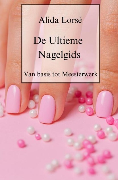 De Ultieme Nagelgids, Alida Lorsé - Paperback - 9789403751603
