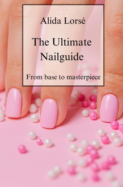The Ultimate Nail guide, Alida Lorsé - Paperback - 9789403751702