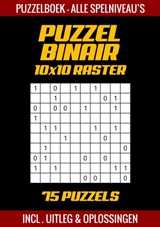 Puzzel Binair - Puzzelboek Alle Spelniveau's - 75 Puzzels Incl. Uitleg en Oplossingen - 10x10 Raster - Puzzelboek Shop - 9789403752020
