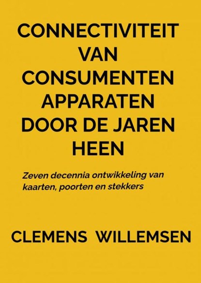 Connectiviteit van consumentenapparaten door de jaren heen, Clemens Willemsen - Paperback - 9789403754420