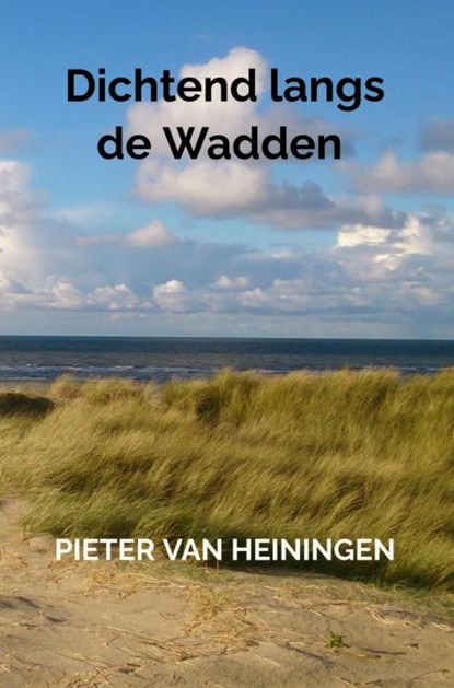 Dichtend langs de Wadden, Pieter Van Heiningen - Paperback - 9789403755250