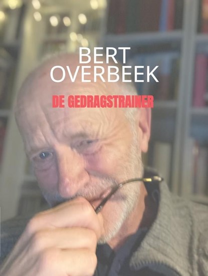 De gedragstrainer, Bert Overbeek - Ebook - 9789403760803