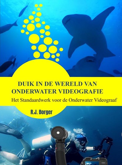 Duik in de wereld van Onderwater Videografie, R.J. Borger - Gebonden - 9789403760940