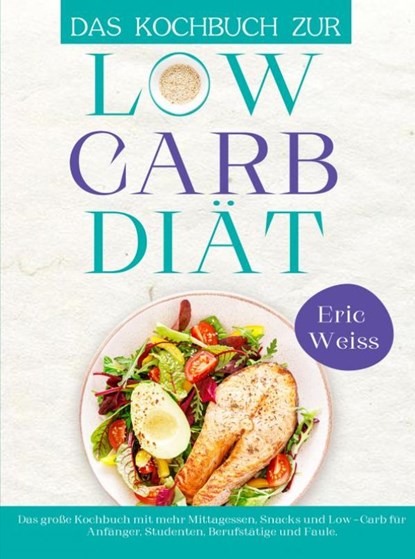 Das Kochbuch zur Low-Carb-Diät, Eric Weiss - Paperback - 9789403763743