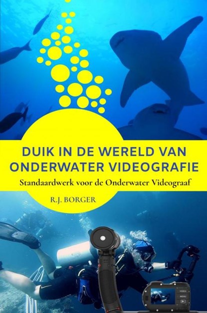 Duik in de wereld van Onderwater Videografie, R.J. Borger - Paperback - 9789403763965