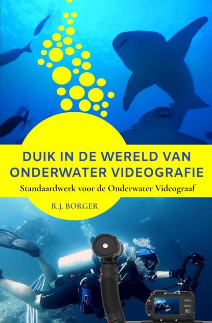 Duik in de wereld van Onderwater Videografie, R.J. Borger - Paperback - 9789403763965