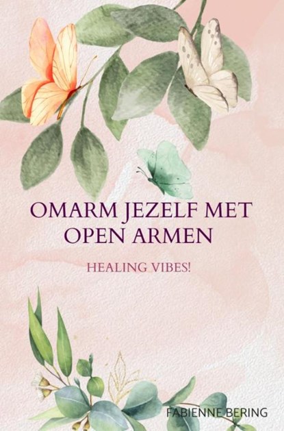 Omarm jezelf met open armen, Fabienne Bering - Paperback - 9789403764382