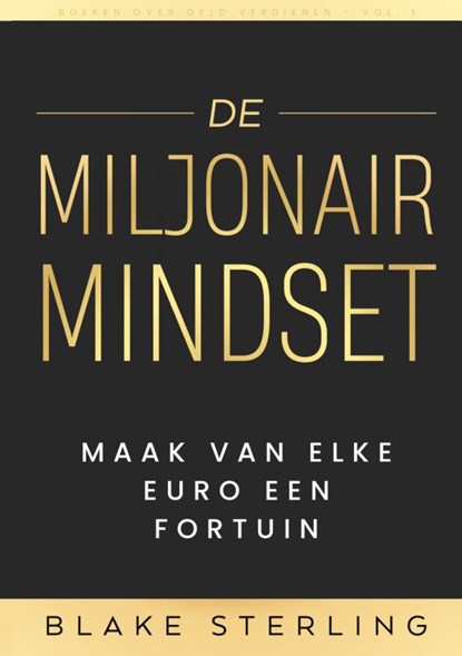 Boeken over Geld Verdienen - Vol. 1 - De Miljonair Mindset, Boeken over Geld Verdienen - Paperback - 9789403765013