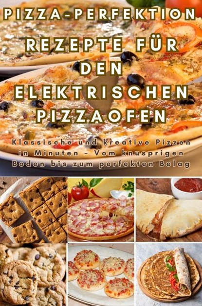 Pizza-Perfektion: Rezepte für den Elektrischen Pizzaofen, Frida Kochlust - Ebook - 9789403768120