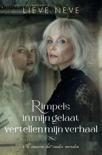 Rimpels in mijn gelaat vertellen mijn verhaal, Lieve Neve - Paperback - 9789403768847