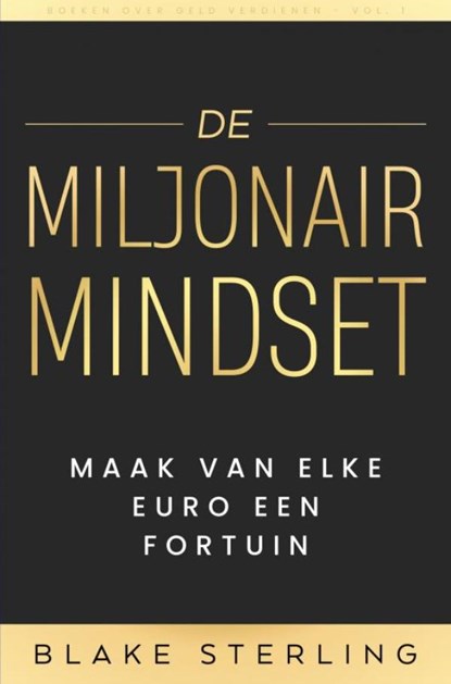 Boeken over Geld Verdienen - De Miljonair Mindset Volume 1, Boeken Over Geld Verdienen - Ebook - 9789403771359