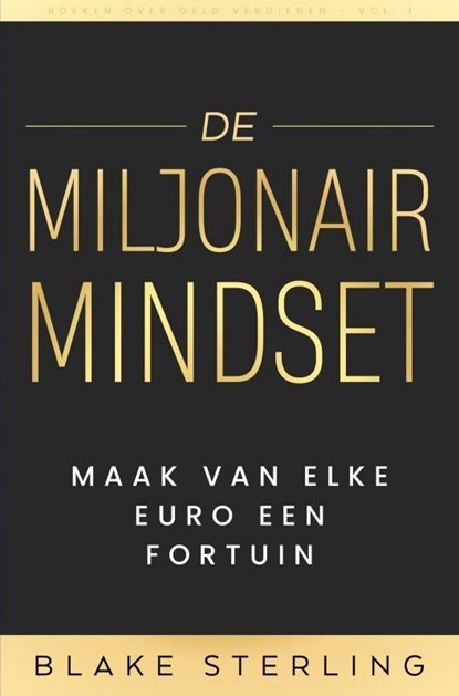 Volume 1 / Boeken over Geld Verdienen - De Miljonair Mindset, Boeken Over Geld Verdienen - Ebook - 9789403771359