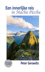 Een innerlijke reis in Machu Picchu - Peter Geraedts - 9789403772677