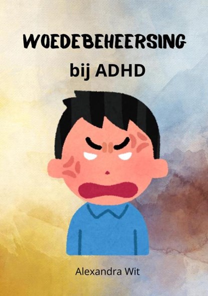 Woedebeheersing bij ADHD, Alexandra Wit - Paperback - 9789403775418