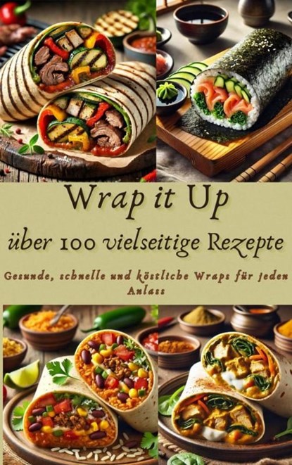 Wrap it Up über 100 vielseitige Rezepte, Nora Whitestone - Ebook - 9789403779966