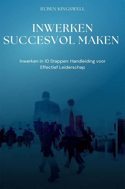 Inwerken succesvol maken, Ruben Kingswell - Ebook - 9789403780344