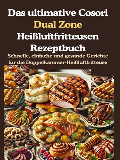 Das ultimative Cosori Dual Zone Heißluftfritteusen Rezeptbuch, Jana Aircook - Gebonden - 9789403782201