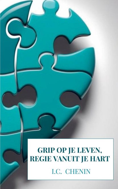 Grip op je leven, regie vanuit je hart, I.C. Chenin - Paperback - 9789403784762