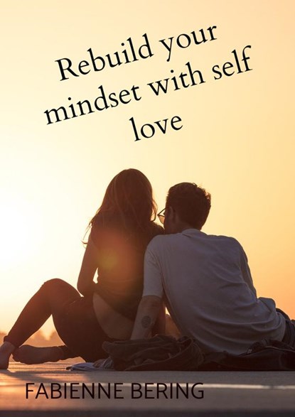 Rebuild your mindset with self love, Fabienne Bering - Paperback - 9789403785622