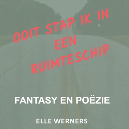 OOIT STAP IK IN EEN RUIMTESCHIP, Elle Werners - Paperback - 9789403787251