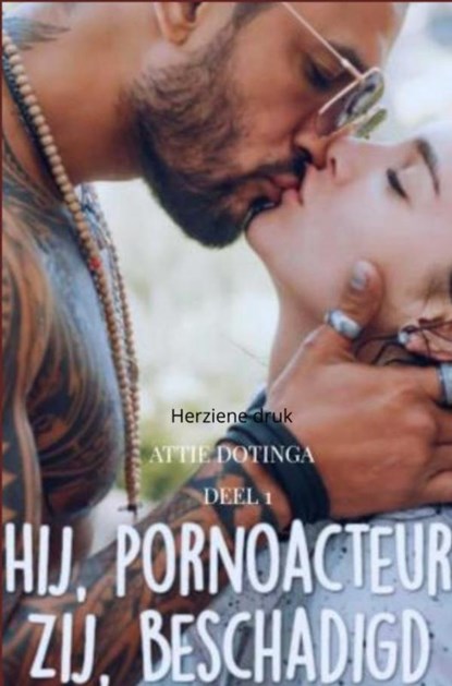 Hij pornoacteur, Zij beschadigd., Attie Dotinga - Gebonden - 9789403790718