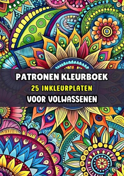 Inkleurplaten Volwassenen - Patronen Kleurboek, Kleurboeken Voor Volwassenen - Paperback - 9789403792408