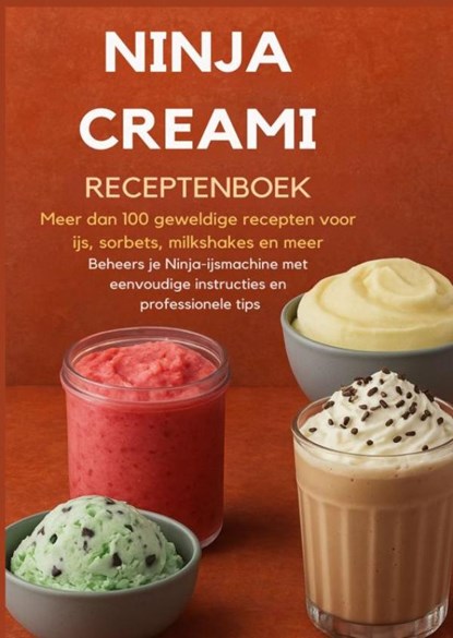 Ninja Creami Receptenboek: Meer dan 100 geweldige recepten voor ijs, sorbets, milkshakes en meer, Sanne Bakker - Paperback - 9789403800547