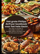Het grote Philips Airfryer kookboek voor het hele Gezin - Robinia Leckerstein - 9789403800998