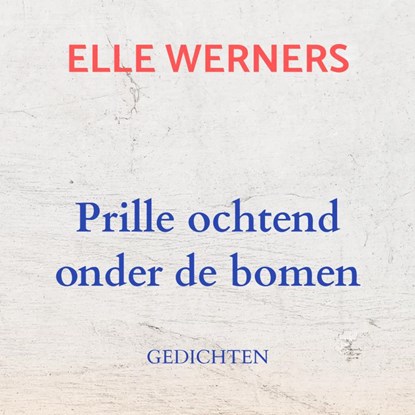 Prille ochtend onder de bomen, ELLE WERNERS - Paperback - 9789403802817