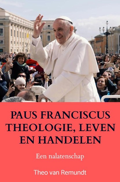 PAUS FRANCISCUS THEOLOGIE, LEVEN EN HANDELEN, Theo van Remundt - Paperback - 9789403803791