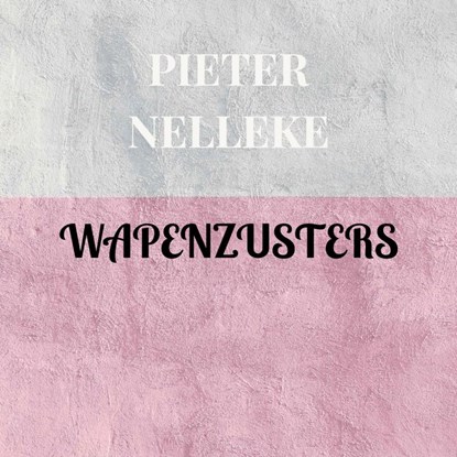 WAPENZUSTERS, Pieter Nelleke - Paperback - 9789403803883