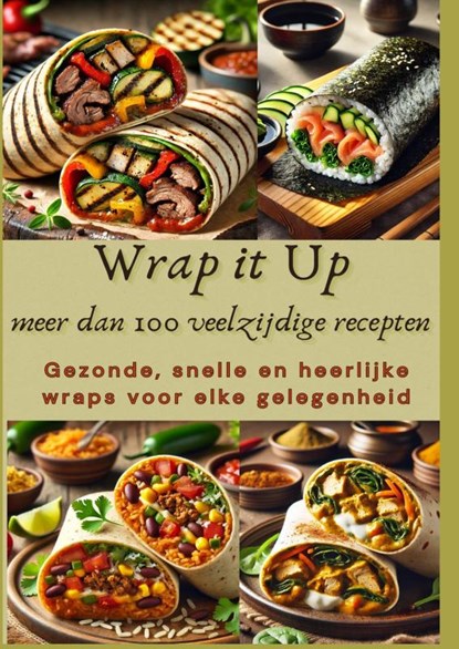 Wrap it Up meer dan 100 veelzijdige recepten, Nora Whitestone - Paperback - 9789403804972
